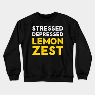 Stressed Depressed Lemon Zest Funny Saying Crewneck Sweatshirt